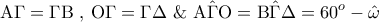 \displaystyle{{\rm A}\Gamma  = \Gamma {\rm B}{\text{  }}{\text{,   }}{\rm O}\Gamma  = \Gamma \Delta {\text{   \&    }}{\rm A}\hat \Gamma {\rm O} = {\rm B}\hat \Gamma \Delta  = {60^o} - \hat \omega }