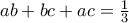 ab+bc+ac=\frac{1}{3}