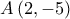 A\left( {2, - 5} \right) A\left( {2, - 5} \right)