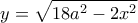 \displaystyle {y=\sqrt {18{a^2} - 2{x^2}}}