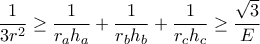 \displaystyle \frac{1}{3r^{2}}\geq \frac{1}{r_{a}h_{a}}+\frac{1}{r_{b}h_{b}}+\frac{1}{r_{c}h_{c}}\geq \frac{\sqrt{3}}{E}
