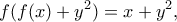 \displaystyle{ f(f(x)+y^2)=x+y^2 , } \displaystyle{ f(f(x)+y^2)=x+y^2 , }