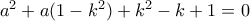 a^2+a(1-k^2)+k^2-k+1=0