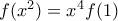 f(x^2)=x^4f(1)