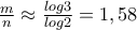 \frac{m}{n} \approx \frac{log3}{log2} = 1,58