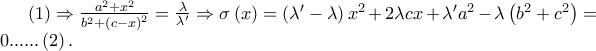 \left( 1 \right) \Rightarrow \frac{{a^2  + x^2 }} 
{{b^2  + \left( {c - x} \right)^2 }} = \frac{\lambda } 
{{\lambda '}} \Rightarrow \sigma \left( x \right) = \left( {\lambda ' - \lambda } \right)x^2  + 2\lambda cx + \lambda 'a^2  - \lambda \left( {b^2  + c^2 } \right) = 0......\left( 2 \right).