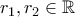 r_{1}, r_{2} \in \mathbb{R}
