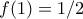 f (1)=1/2
