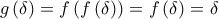g\left( \delta  \right)=f\left( f\left( \delta  \right) \right)=f\left( \delta  \right)=\delta