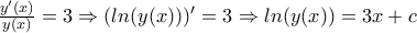 \frac{y'(x)}{y(x)}=3\Rightarrow (ln(y(x)))'=3\Rightarrow ln(y(x))=3x+c \frac{y'(x)}{y(x)}=3\Rightarrow (ln(y(x)))'=3\Rightarrow ln(y(x))=3x+c