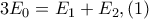 3E_{0}=E_{1}+E_{2},(1) 3E_{0}=E_{1}+E_{2},(1)