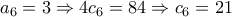 a_{6}=3\Rightarrow 4c_{6}=84\Rightarrow c_{6}=21