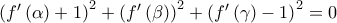 \left( f^{\prime }\left( \alpha \right) +1\right) ^{2}+\left( f^{\prime }\left( \beta \right) \right) ^{2}+\left( f^{\prime }\left( \gamma \right) -1\right) ^{2}=0
