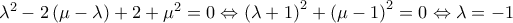 \lambda ^{2}-2\left ( \mu -\lambda  \right )+2+\mu ^{2}=0\Leftrightarrow \left ( \lambda +1 \right )^{2}+\left ( \mu -1 \right )^{2}=0\Leftrightarrow \lambda =-1