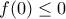 f(0)\leq0
