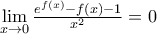 \mathop {\lim }\limits_{x \to 0} \frac{{{e^{f(x)}} - f(x) - 1}}{{{x^2}}} = 0
