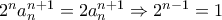 2^na_n^{n+1}=2a_n^{n+1} \Rightarrow 2^{n-1}=1