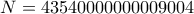 N= 43540000000009004