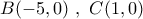 B( - 5,0)\,\,,\,\,C(1,0)
