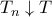 T_n\downarrow T