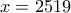 \displaystyle{x=2519}