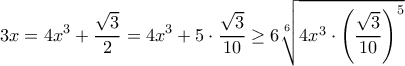 \displaystyle{3x=4x^3+\frac{\sqrt{3}}{2}=4x^3+5\cdot \frac{\sqrt{3}}{10}\geq 6\sqrt[6]{4x^3\cdot \left(\frac{\sqrt{3}}{10}\right)^5}}