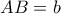 AB = b
