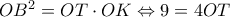 O{B^2} = OT \cdot OK \Leftrightarrow 9 = 4OT 