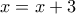 \displaystyle{x=x+3}