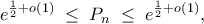 \displaystyle  
e^{\frac12 + o(1)} \;\le\;P_n\;\le\;e^{\frac12 + o(1)}, 
