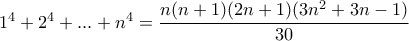 1^4+2^4+...+n^4=\dfrac{n(n+1)(2n+1)(3n^2+3n-1)}{30}