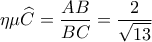 \eta \mu \widehat C = \dfrac{{AB}}{{BC}} = \dfrac{2}{{\sqrt {13} }}