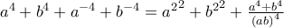 {a}^{4}+{b}^{4}+{a}^{-4}+{b}^{-4}={{a}^{2}}^{2}+{{b}^{2}}^{2}+\frac{{a}^{4}+{b}^{4}}{{(ab)}^{4}}