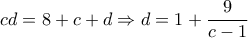 \displaystyle{cd=8+c+d\Rightarrow d=1+\frac{9}{c-1}}