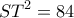 \displaystyle  S{T^2}=84