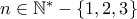 n \in {\mathbb{N}^ * } - \left\{ {1,2,3} \right\}
