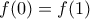 \displaystyle{f(0)=f(1)}