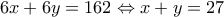 \displaystyle{6x+6y=162\Leftrightarrow x+y=27}