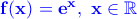 \bf \color{blue} f(x)=e^x,\,\, x\in \mathbb{R}