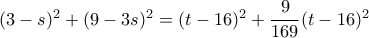 (3-s)^2+(9-3s)^2=(t-16)^2+\dfrac{9}{169}(t-16)^2