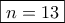 \boxed{n=13}