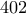 402
