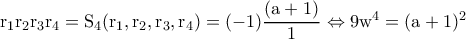 \rm r_1r_2r_3r_4=S_4(r_1,r_2,r_3,r_4)=(-1)\dfrac{(a+1)^}{1}\Leftrightarrow 9w^4=(a+1)^2