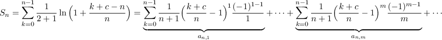\displaystyle{S_{n}=\sum_{k=0}^{n-1}\frac{1}{2+1}\ln\Big(1+\frac{k+c-n}{n}\Big)=\underbrace{\sum_{k=0}^{n-1}\frac{1}{n+1}\Big(\frac{k+c}{n}-1\Big)^{1}\frac{(-1)^{1-1}}{1}}_{a_{n,1}}+\cdots+\underbrace{\sum_{k=0}^{n-1}\frac{1}{n+1}\Big(\frac{k+c}{n}-1\Big)^{m}\frac{(-1)^{m-1}}{m}}_{a_{n,m}}+\cdots}