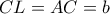 CL=AC=b