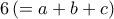 6\, (=a+b+c)