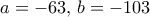 a=-63,\,b=-103