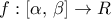\displaystyle{f:\left[ {\alpha ,\,\beta } \right] \to R}