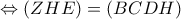 \Leftrightarrow (ZHE) = (BCDH) \Leftrightarrow (ZHE) = (BCDH)