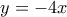 y = -4x